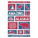 Amazing Alaska!: Fall in Love with Alaska through Interesting Fun Facts and Fantastic Stories for the Entire Family (Amazing States of America)