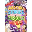 Amazing Stories for Curious Minds: An Adventure-Filled Book for Kids Inspired by Science and History with Brain-Boosting Riddles (Chapter Books for 3rd, 4th, and 5th Graders)