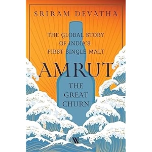 amrutthe great churn the global story of indias first single malt