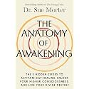 The Anatomy of Awakening: The 5 Hidden Codes to Activate Self-Healing, Unlock Your Higher Consciousness, and Live Your Divine Destiny