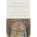 Ancient Christianities: The First Five Hundred Years