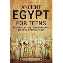 Ancient Egypt for Teens: An Enthralling Guide to Important Events and Rulers in Egyptian History (Legendary Histories for Teenagers)
