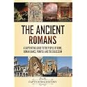 The Ancient Romans: A Captivating Guide to the People of Rome, Roman Games, Pompeii, and the Colosseum (Exploring Rome’s Past)