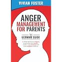 Anger Management for Parents: The ultimate guide to understand your triggers, stop losing your temper, master your emotions, and raise confident children