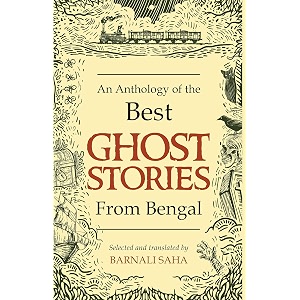 an anthology of the best ghost stories from bengal