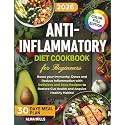 Anti-Inflammatory Diet Cookbook For Beginners: Boost your Immunity, Detox and Reduce Inflammation with Delicious and Easy Recipes to Restore Gut Health and Acquire Healthy Habits! +30 days meal plan