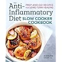 The Anti-Inflammatory Diet Slow Cooker Cookbook: Prep-and-Go Recipes for Long-Term Healing