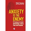 Anxiety is the Enemy: 29 Techniques to Combat Overthinking, Stress, Panic, and Pressure
