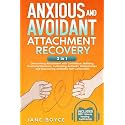 Anxious And Avoidant Attachment Recovery: 2in1 Overcoming Attachment with Confidence, Building Emotional Harmony, Cultivating Authentic Relationships and Discovering Authentic Self-Connection!