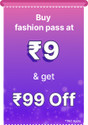 Applicable on all Fashion products Buy at Rs. 9 and get discount of 25% upto Rs 99