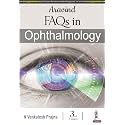 Aravind FAQs in Ophthalmology, 3/E for Ophthalmology Residents and PG Exam Preparation | 15 Years of Aravind Eye Hospital FAQs with Case Sheet Writing and Management Scenarios