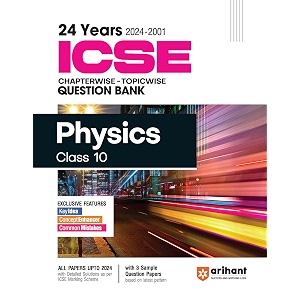 old edition arihant 24 years icse chapterwise  topicwise question bank physics for class 10 2024 -2001