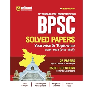 arihant 72nd bpsc combined pre exam  yearwise amp topicwise solved papers 20251992 71st38th  25 papers 3500 questions with authentic  updated facts  edition 2026  english medium