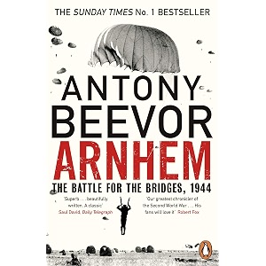 arnhem the battle for the bridges 1944 the sunday times no 1 bestseller