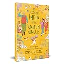 AROUND INDIA WITH RUSKIN UNCLE : A Child’s Guide to the Country’s Wonders with Ruskin Bond