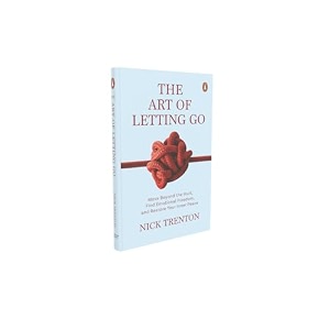 the art of letting go move beyond the hurt find emotional freedom and restore your inner peace