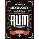 The Art of Mixology: Bartender's Guide to Rum - Classic & Modern-Day Cocktails for Rum Lovers