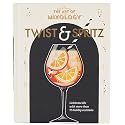 The Art of Mixology Twist & Spritz: Celebrate Life with More Than 75 Bubbly Cocktails