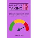 The Art of Taking Risk: Welcome and Embrace Challenges, Foster Resilience, Unlock Doors of Opportunities, and Turn Obstacles into Triumph. (The Art of Living)