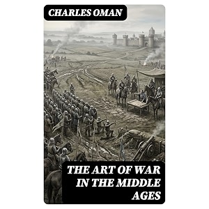 the art of war in the middle ages enriched edition