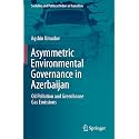 Asymmetric Environmental Governance in Azerbaijan: Oil Pollution and Greenhouse Gas Emissions (Societies and Political Orders in Transition)