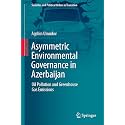 Asymmetric Environmental Governance in Azerbaijan: Oil Pollution and Greenhouse Gas Emissions (Societies and Political Orders in Transition)