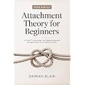Attachment Theory for Beginners: A Guide To Improving Your Relationships and Strengthening Your Attachment Style (Understanding The Enneagram Series)