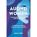 AuDHD Women: Navigating Life After Late Discovery: A Compassionate Guide to Living with Autism and ADHD