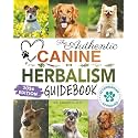 The Authentic Canine Herbalism Guidebook: Safe & Natural Herbal Treatments For Dogs to Detox, Boost Immunity, Prevent & Heal Common Ailments Creating ... (Healthy Homemade Dog Food Cookbook Series)