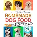 The Authentic Homemade Dog Food Cookbook: Vet-Approved, Nutritious Allergy-Friendly Recipes for Dogs of All Sizes | Comprehensive Feeding Guide, Meal ... (Healthy Homemade Dog Food Cookbook Series)