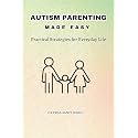 Autism Parenting Made Easy: Practical Strategies for Everyday Life