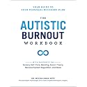 The Autistic Burnout Workbook: Your Guide to Your Personal Recovery Plan (Self-Care for Autistic People)