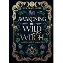 Awakening the Wild Witch: an intuitive guide to magical living (Real Magic books by Iris Beaglehole)