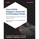 Azure Data Engineer Associate Certification Guide: Ace the DP-203 exam with advanced data engineering skills