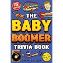The Baby Boomer Trivia Book: Take A Fun Walk Down Memory Lane With The 1950s, 1960s, 1970s and 1980s Trivia & Quizzes (Movies, TV, Pop Culture, News, Sports and More)