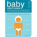 The Baby Owner's Manual: Operating Instructions, Trouble-Shooting Tips, and Advice on First-Year Maintenance (Owner's and Instruction Manual)