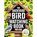 The Backyard Bird Watching Book for Kids: An Interactive Guide to Bird Watching — A Fun and Easy Way to Identify the Most Common Backyard Birds
