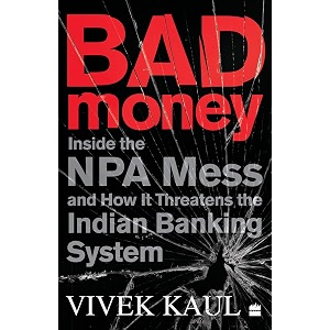 bad money inside the npa mess and how it threatens the indian banking system