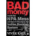 Bad Money: Inside the NPA Mess and How It Threatens the Indian Banking System