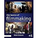 BASICS OF FILMMAKING : SCREENWRITING, PRODUCING, DIRECTING, CINEMATOGRAPHY, AUDIO, & EDITING, 1ST EDITION