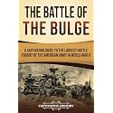 The Battle of the Bulge: A Captivating Guide to the Largest Battle Fought by the American Army in World War II (The Second World War)