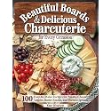 Beautiful Boards & Delicious Charcuterie for Every Occasion: 100 Easy-to-Make Recipes for Meats, Cheeses, Veggies, Butter Boards, and Themed Spreads (Fox Chapel Publishing) Party Platters and More