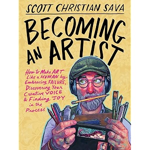 becoming an artist how to make art like a human by embracing failure discovering your creative voice and finding joy in the process