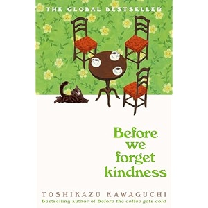 before we forget kindness hb the most emotional book yet in the sensational tokyo cafe series before the coffee gets cold