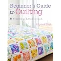 Beginner's Guide to Quilting: 16 projects to learn to quilt