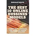 The Best 10 Online Bussines Modeles. Complete Manual on How to Earn Money Online: Best Online Bussines Books For How To Make Money Online