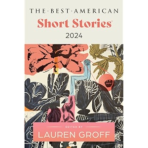 the best american short stories 2024 a literary collection of daring short stories  selected by bestselling author lauren groff