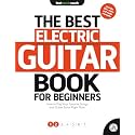 The Best Guitar Book for Beginners: Electric Guitar 1: How to Play Your Favorite Songs and Guitar Solos Right Now