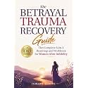 The Betrayal Trauma Recovery Guide: The Complete 3-in-1 Roadmap and Workbook for Women After Infidelity