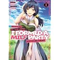 Betrayed by the Hero, I Formed a MILF Party with His Mom! (Manga) Vol. 1
